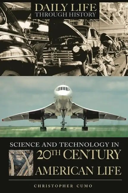 Science and Technology in 20th-Century American Life by Christopher Cumo