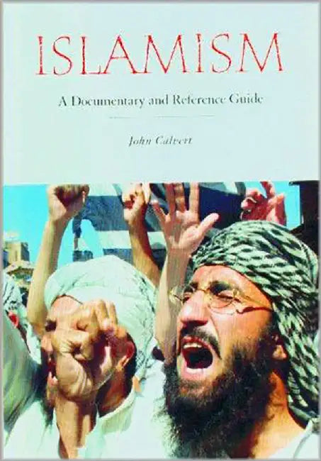 Islamism: A Documentary and Reference Guide by John Calvert
