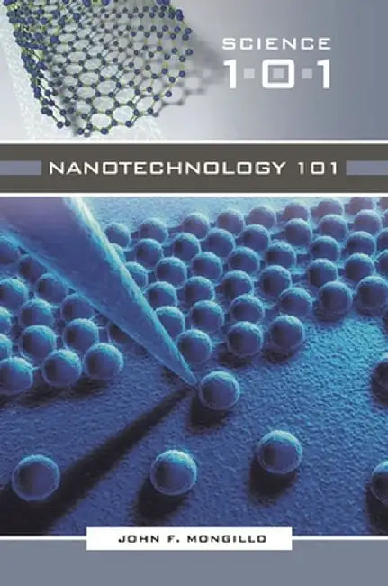Nanotechnology 101 by John F. Mongillo