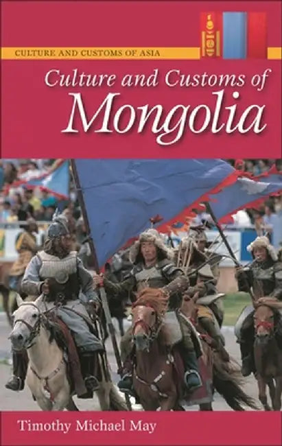 Culture and Customs of Mongolia by Timothy May