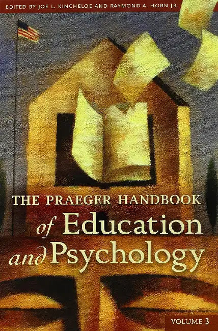 The Praeger Handbook Of Education And Psychology (Vol. 3) by Joe L. Kincheloe