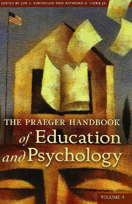 The Praeger Handbook Of Education And Psychology (Vol. 4) by Joe L. Kincheloe