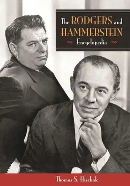 The Rodgers and Hammerstein Encyclopedia by Thomas S. Hischak