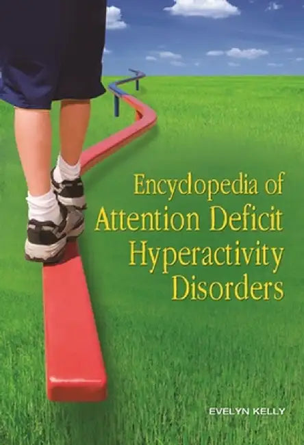 Encyclopedia of Attention Deficit Hyperactivity Disorders by Evelyn Kelly