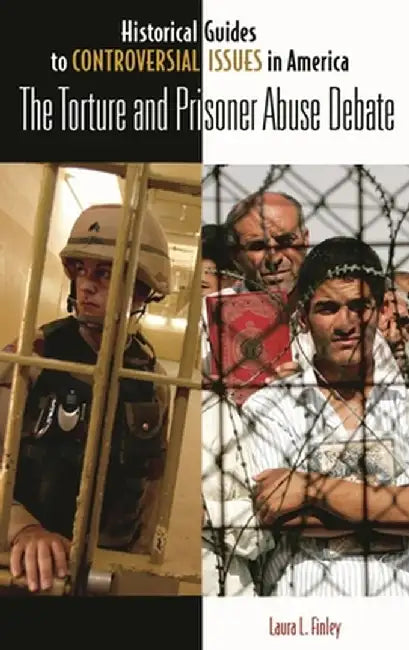 The Torture and Prisoner Abuse Debate by Laura L. Finley