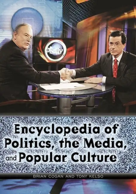 Encyclopedia of Politics, the Media, and Popular Culture by Tony Kelso