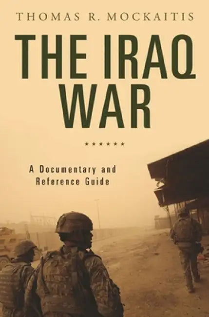 The Iraq War: A Documentary and Reference Guide by Thomas Mockaitis