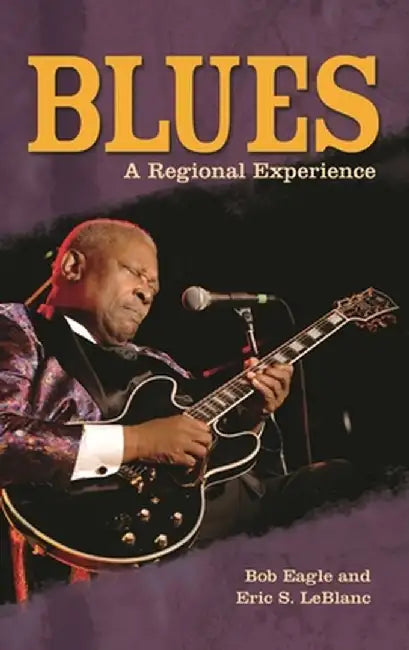 Blues: A Regional Experience by Eric S. LeBlanc