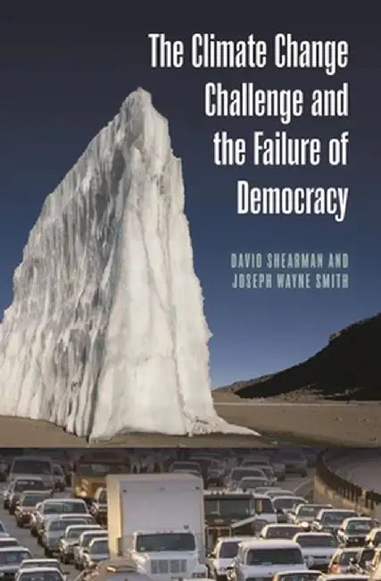 The Climate Change Challenge and the Failure of Democracy by David Shearman