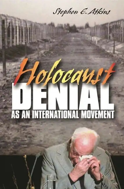 Holocaust Denial as an International Movement by Stephen Atkins