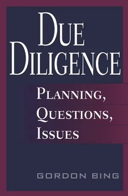 Due Diligence: Planning, Questions, Issues by Gordon Bing