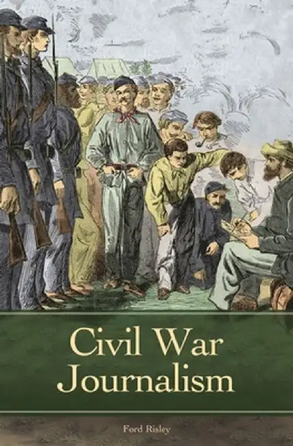 Civil War Journalism by Ford Risley