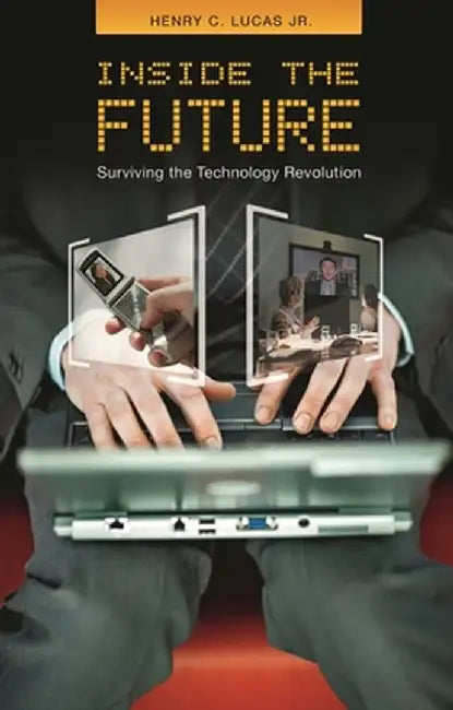 Inside the Future: Surviving the Technology Revolution by Henry C. Lucas