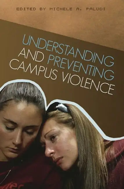 Understanding and Preventing Campus Violence by Michele A., PH.D. Paludi
