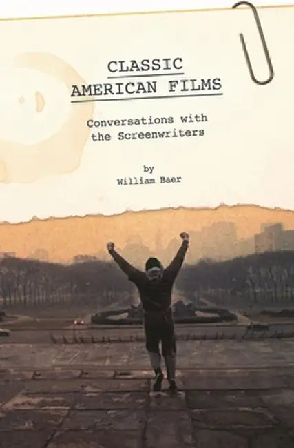 Classic American Films: Conversations with the Screenwriters by William Baer