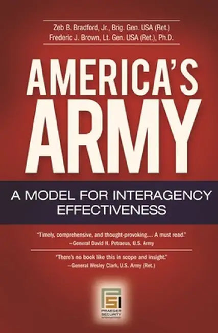 America's Army: A Model for Interagency Effectiveness by Zeb B. Bradford