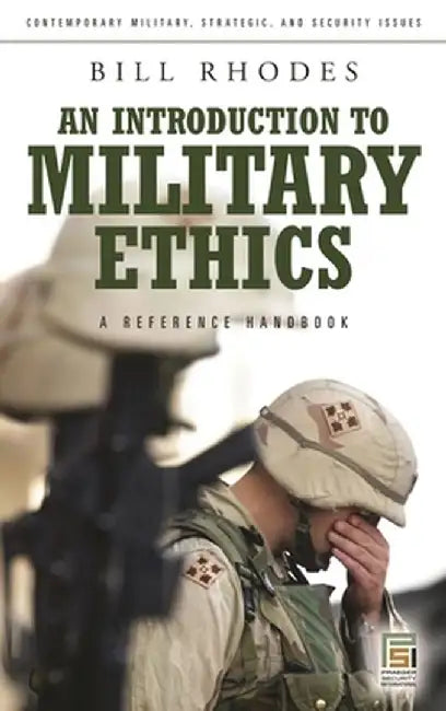 An Introduction to Military Ethics: A Reference Handbook by Bill Rhodes
