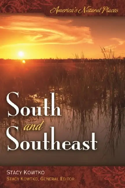 America's Natural Places: South and Southeast by Stacy Kowtko