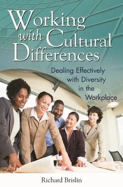 Working with Cultural Differences: Dealing Effectively with Diversity in the Workplace by Richard Brislin