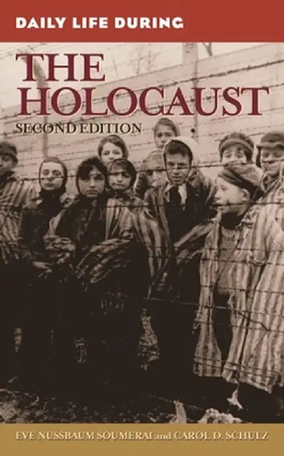 Daily Life During the Holocaust by Eve Soumerai