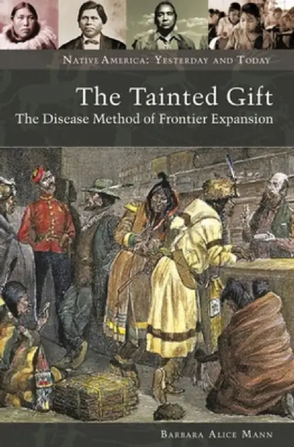 The Tainted Gift: The Disease Method of Frontier Expansion by Barbara Mann