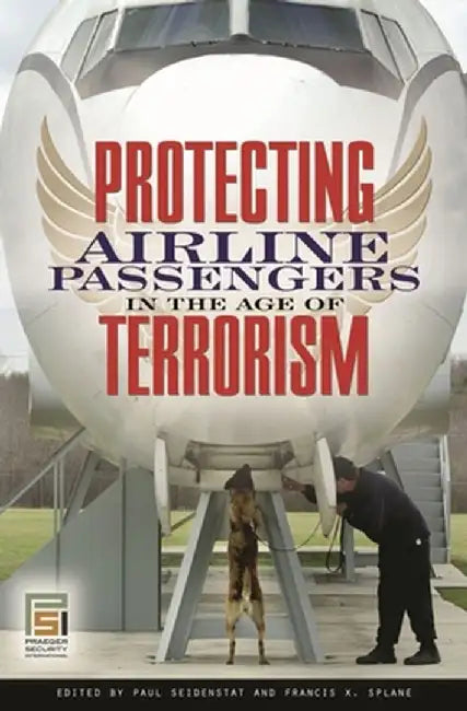 Protecting Airline Passengers in the Age of Terrorism by Paul Seidenstat