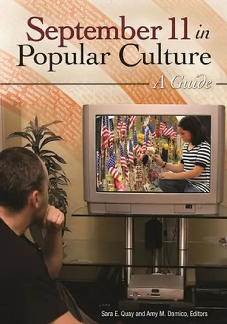 September 11 in Popular Culture: A Guide by Sara E. Quay
