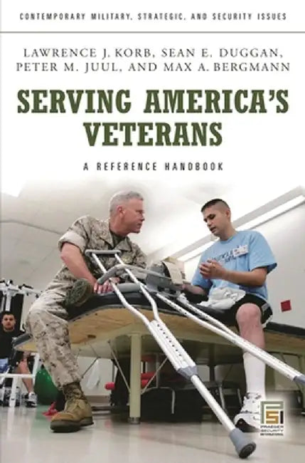 Serving America's Veterans: A Reference Handbook by Lawrence J. Korb