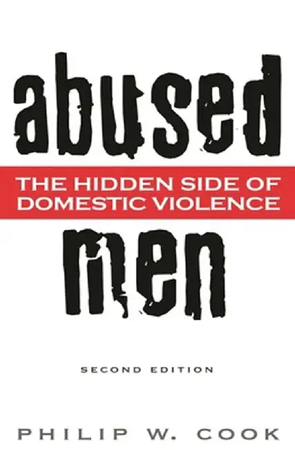 Abused Men: The Hidden Side of Domestic Violence by Philip W. Cook