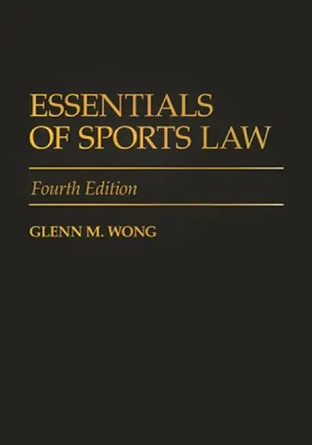 Essentials of Sports Law by Glenn Wong