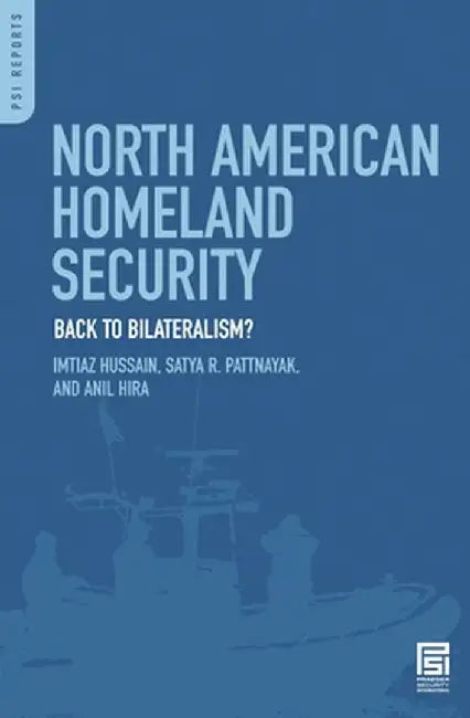 North American Homeland Security: Back to Bilateralism? by Imtiaz Hussain