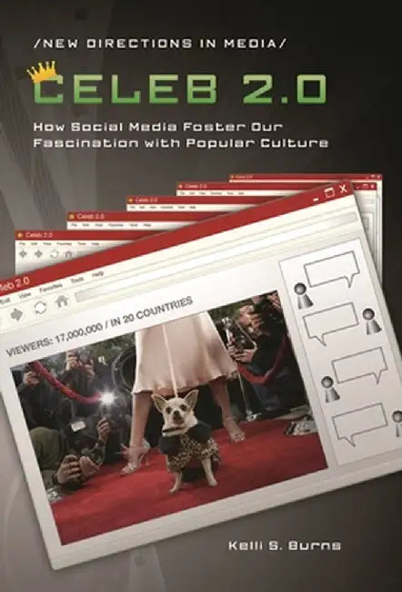 Celeb 2.0: How Social Media Foster Our Fascination with Popular Culture by Kelli Burns
