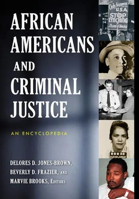 African Americans and Criminal Justice: An Encyclopedia by Delores Jones-Brown