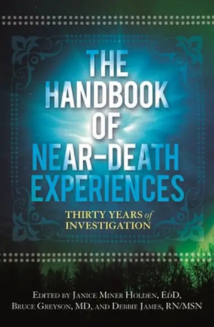 The Handbook of Near-Death Experiences: Thirty Years of Investigation by Bruce Greyson