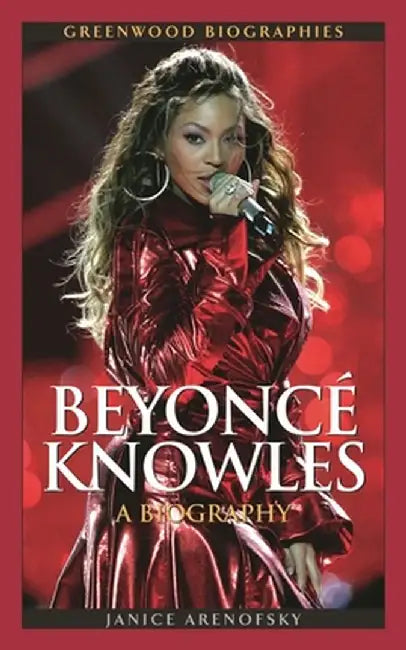 Beyonce Knowles: A Biography by Janice Arenofsky