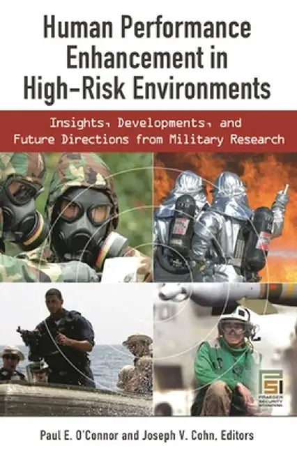 Human Performance Enhancement in High-Risk Environments: Insights, Developments, and Future Directions from Military Research by Paul E. O'Connor