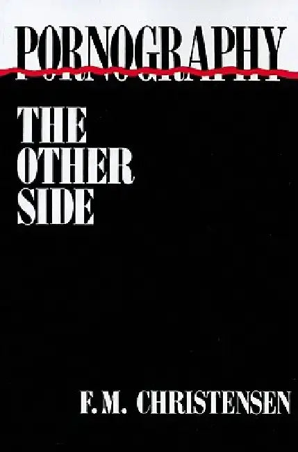Pornography: The Other Side by F. M. Christensen