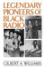 Legendary Pioneers of Black Radio by Gilbert A. Williams
