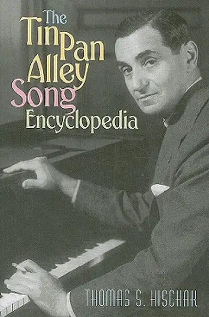 The Tin Pan Alley Song Encyclopedia by Thomas S. Hischak