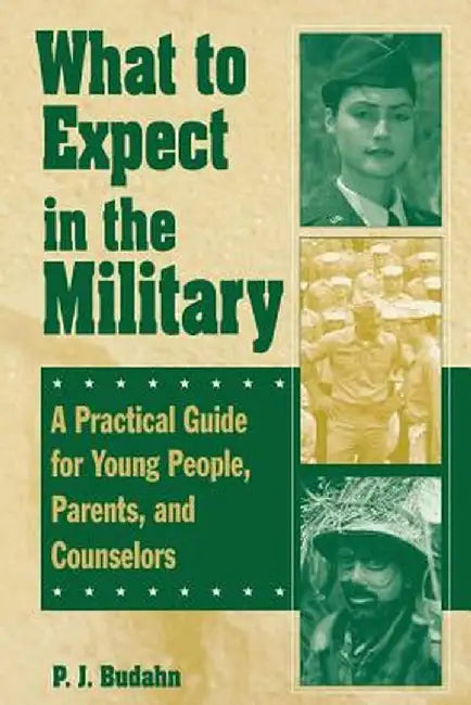 What to Expect in the Military: A Practical Guide for Young People, Parents, and Counselors by P. J. Budahn