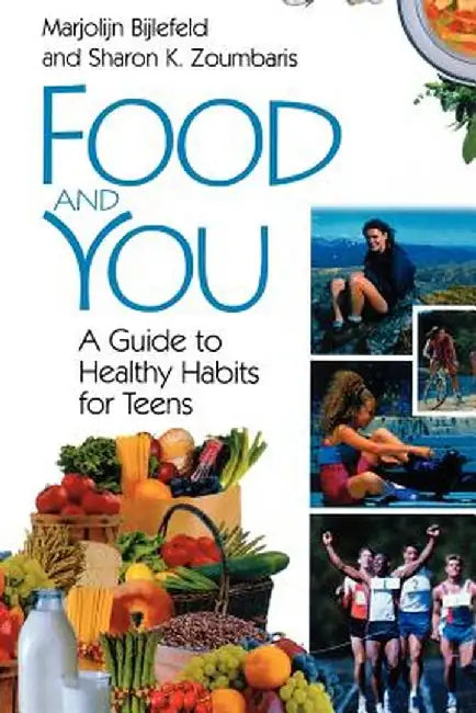 Food and You: A Guide to Healthy Habits for Teens by Marjolijn Bijlefeld