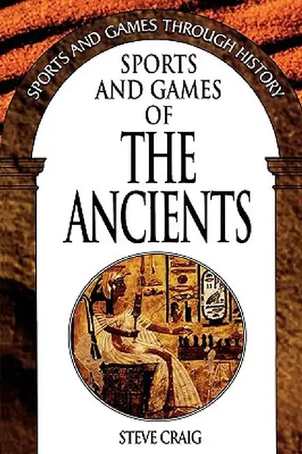 Sports and Games of the Ancients by Steve Craig