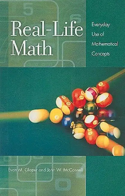 Real-Life Math: Everyday Use of Mathematical Concepts by Evan M. Glazer