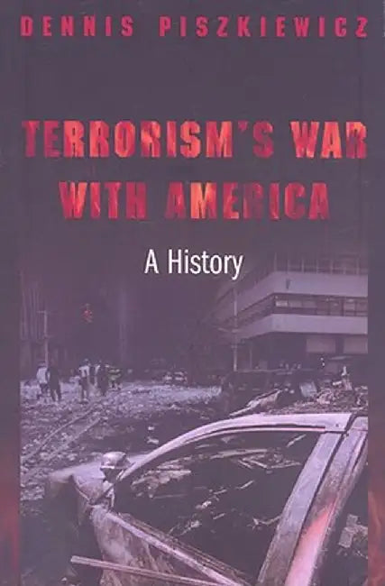 Terrorism's War with America: A History by Dennis Piszkiewicz
