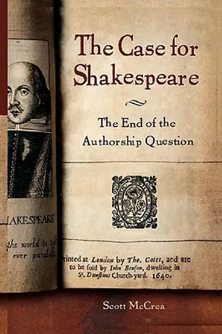 Case for Shakespeare: The End of the Authorship Question by Scott McCrea