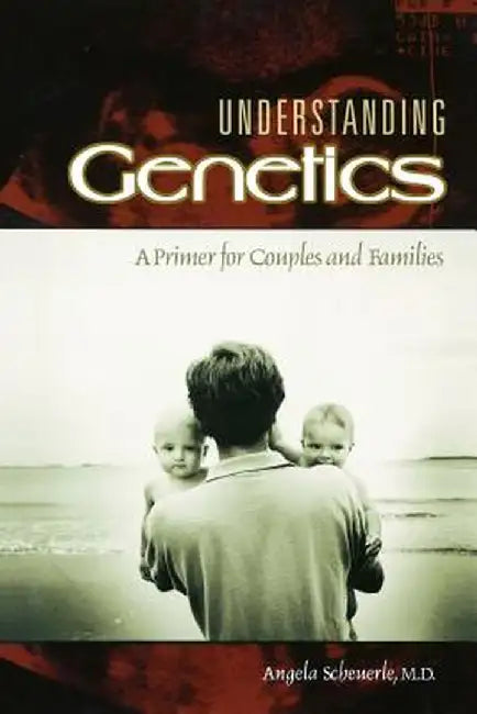 Understanding Genetics: A Primer for Couples and Families by Angela Scheuerle