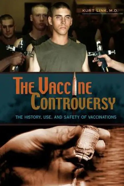 The Vaccine Controversy: The History, Use, and Safety of Vaccinations by Kurt Link