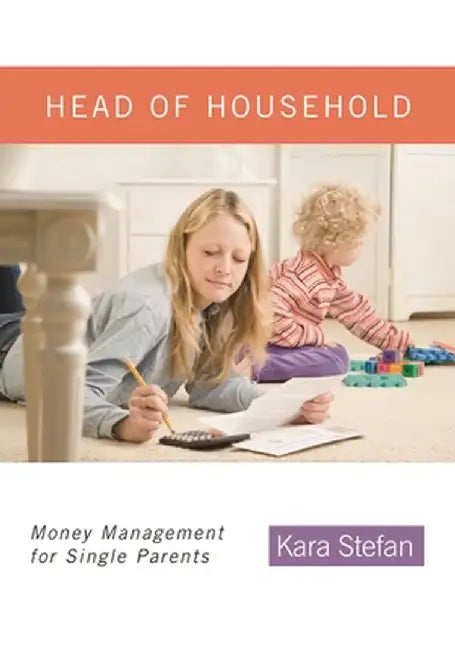 Head of Household: Money Management for Single Parents by Kara Stefan
