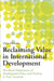 Reclaiming Value in International Development: The Moral Dimensions of Development Policy and Practice in Poor Countries by Chloe Schwenke