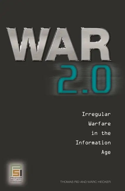 War 2.0: Irregular Warfare in the Information Age by Thomas Rid